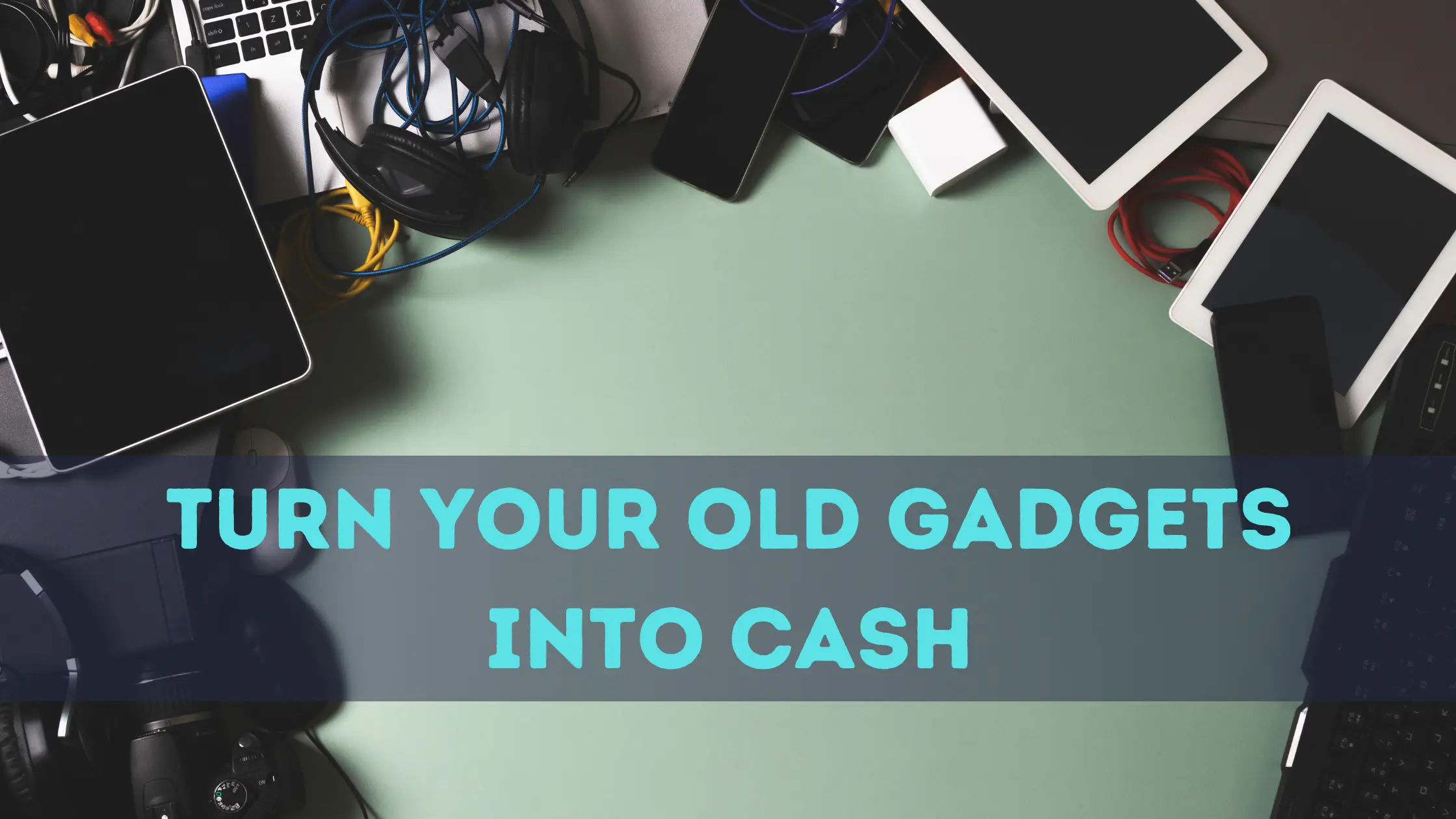 Turn Your Old Gadgets into Cash